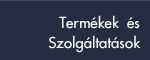 Termékek és Szolgáltatások
